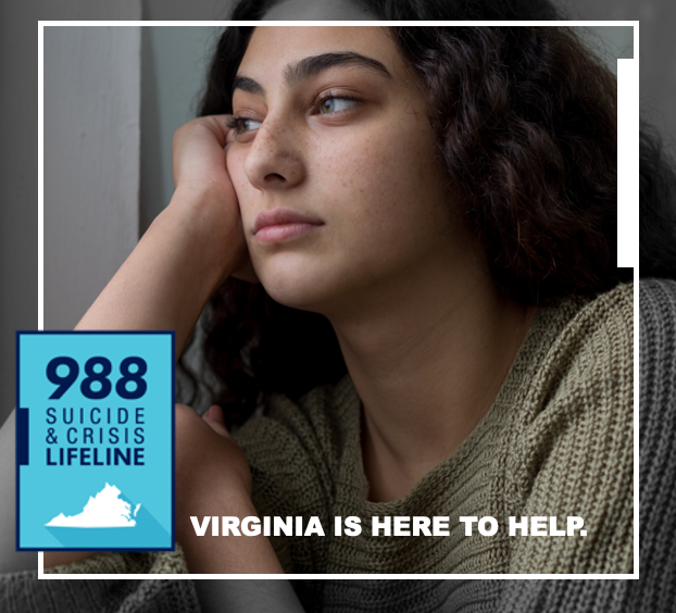 A young woman gazes away sadly. Text: Virginia is here to help. In a blue box, 988 Suicide & Crisis Line with a silhouette of Virginia