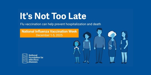 It's not too late. Flu vaccination can help prevent hospitalization and death. National Influenza Vaccination Week December 1 -5, 2025.