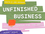 UNFINISHED BUSINESS | Postmark center for the Arts