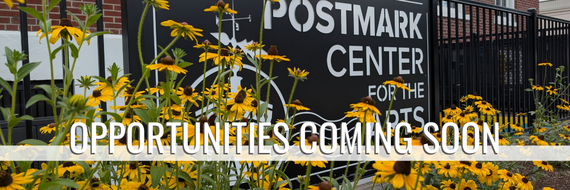 Header graphic with title, "Opportunities Coming Soon" over an image of yellow flowers in front of sign that reads "Postmark Center for the Arts"