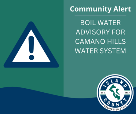 BOIL WATER ADVISORY FOR CAMANO HILLS WATER SYSTEM