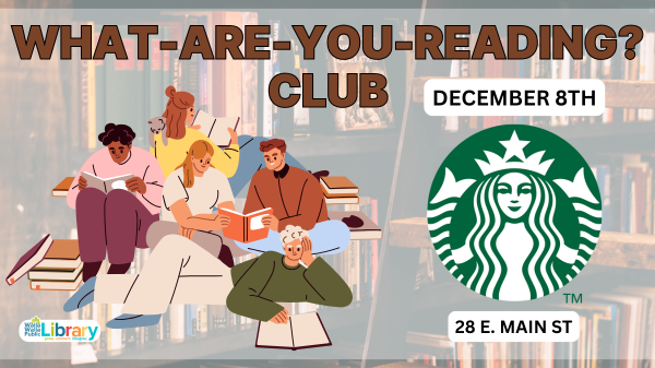 What-Are-You-Reading? Club at Starbucks, Monday December 8 from 5:30-6:30 pm.