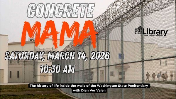 Concrete Mama: the history of the Washington State Penitentiary with Dian Ver Valen, Sat. March 14, 2026 at 10:30 am.