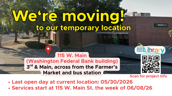 Walla Walla Public Library is moving to our temporary location beginning 5/30/2026 while the current building undergoes renovation.