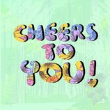 Colorful graphic that says "Cheers to You!" in floral bubble letters