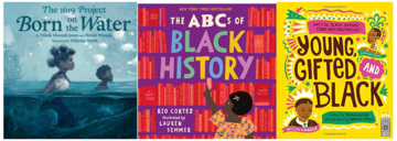 The 1619 Project - Born on the Water, The ABCs of Black History, Young, Gifted, and Black 