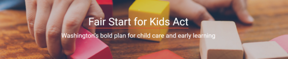 FSKA Banner, child playing with blocks with the text: Fair Start for Kids Act Washington's bold plan for child care and early learning 