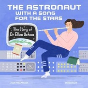 Book cover of The Astronaut With a Song for the Stars: The Story of Dr. Ellen Ochoa
