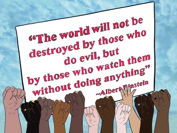 Illustration of hands holding up a sign, “The world will not be destroyed by those who do evil, but by those who watch them without doing anything.” 