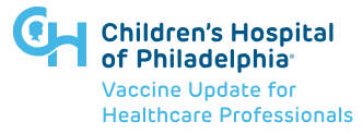 Children's Hospital of Philadelphia Vaccine Update for Healthcare Professionals