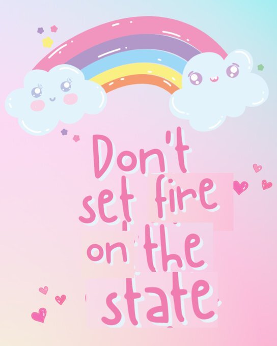 Don't set the state on fire.