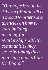 Our hope is that the Advisory Board will be a model to other state agencies on how to start building meaningful relationships.
