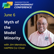 DEI Empowerment Conference June 6 - Myth of the Model Minority with Jim Mendoza, HAPPEN Co-Chair