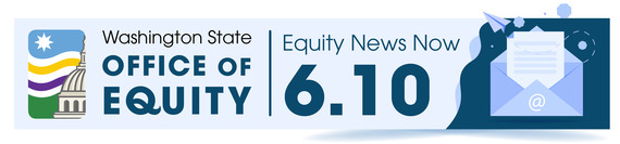 Washington State Office of Equity Equity News Now 6.10. A letter coming out of an envelope sits to the right of the text.