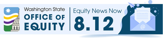 Washington State Office of Equity. Equity News Now. 8.12. An envelope sits next to the text & Office of Equity Logo.