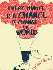 Every minute is a chance to change the world - Dolores Huerta quote on decorative art print