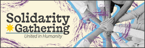 "Solidarity Gathering, United in Humanity" banner. Five people stand in a circle and place their hands on top of each other.