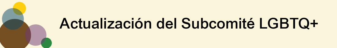 Gráfico del encabezado: "Actualización del Subcomité LGBTQ+"