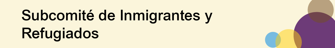Gráfico del encabezado: "Subcomité de Inmigrantes y Refugiados"