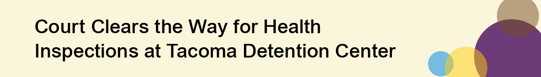 Graphic for Court Clears the Way for Health Inspections at Tacoma Detention Center