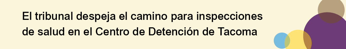 El tribunal despeja el camino para inspecciones de salud en el Centro de Detención de Tacoma