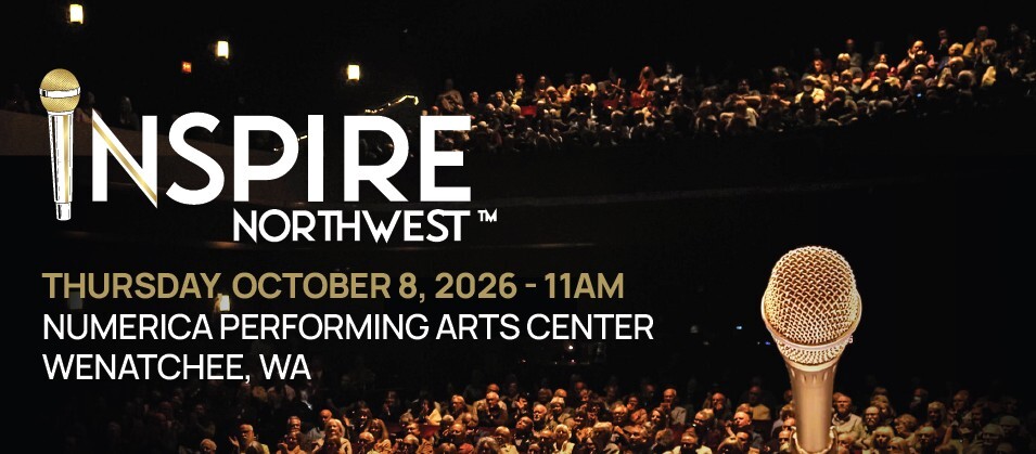 INSPIRE NORTHWEST, THURSDAY, OCTOBER 8, 2026 - 11AM, NUMERICA PERFORMING ARTS CENTER, WENATCHEE, WA.