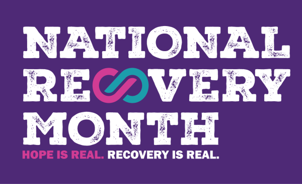 National Recovery Month. Hope is real. Recovery is real.