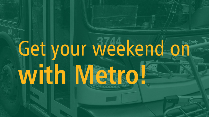 This graphic shows a close up of a Metro bus with a green transparent tint over that in yellow letters is the phrase "Get your weekend on with Metro!"