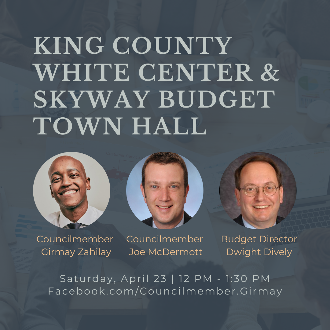 Skyway and White Center Budget Town Hall flyer, with headshots of CM Zahilay, CM McDermott, and Budget Director Dwight Dively