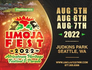 UMOJA FEST AFRICATOWN HERITAGE FESTIVAL & PARADE  Saturday, August 5-7th, 2022  Judkins Park  Seattle, WA