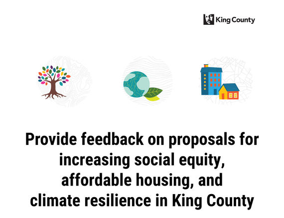 Provide feedback on proposals for increasing social equity, affordable housing, and  climate resilience in King County 