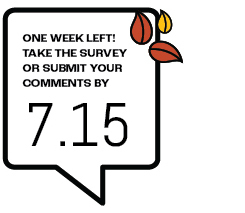 One week left! Take the survey or submit your comments by July 15.
