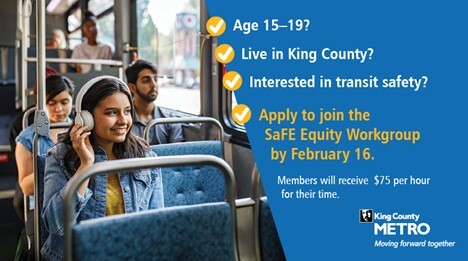 King County Metro is looking for young people from ages 15-19 to help shape the future of transit safety in King County. 