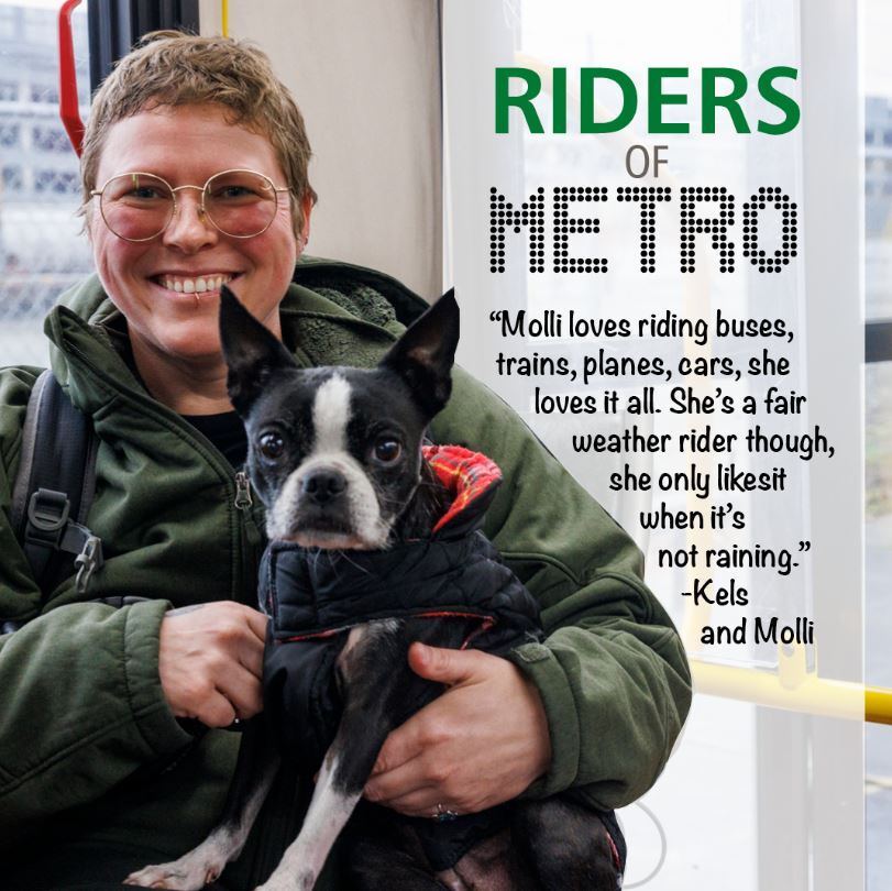 image of woman and dog Text: ?Riders of Metro ?Molli loves riding buses, [...] She only likes it when it?s not raining.? ? Kels and Molli?