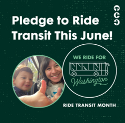 dark green background "Pledge to Ride Transit This June! / We Ride for Washington" with a small pic of a mom and her son and bus