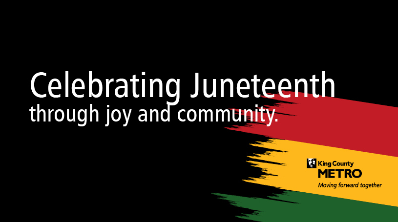 Black  background  with red, yellow and green swipes of color and text: "Celebrating Juneteenth through joy and community" and Metro logo