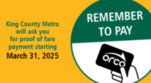 King County Metro will ask you for proof of fare payment starting March 31 2025 logo Remember to pay and ORCA card