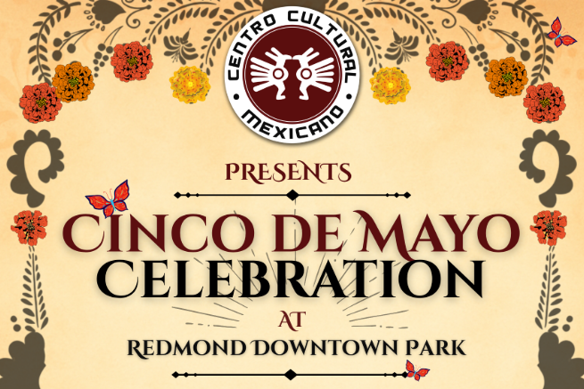 The Centro Cultural Mexicano logo on a tan background surrounded by flowers above the words "Cinco de Mayo Celebration at Redmond Downtown Park"