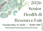 Ad for the Senior Health & Resource Fair on Tuesday, May 12, 2026, from 10 AM to 1 PM at the Federal Way Performing Arts & Event Center. 