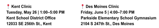 Clinics: Picture Day clinics: Kent May 26, 1-5pm at Kent SD; Des Moines June 5, 4-7pm at Parkside Elementary Gym.