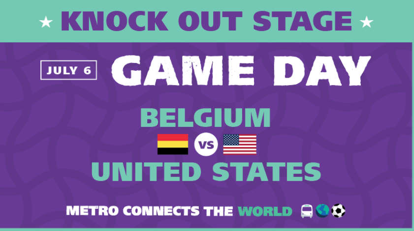 Knock out stage July 6 Game Day Belgium vs US Metro Connects the world