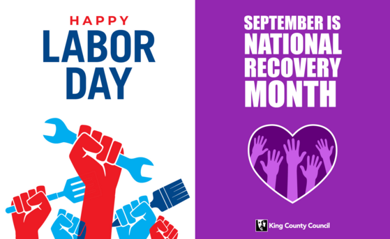 2 posters: Happy Labor Day with hands & tools & September is National Recovery Month with a heart of raised hands & King County Council logo.