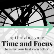 Optimizing your time and focus