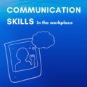 Communication Skills in the Workplace