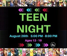Teen Night August 26 5 - 8p