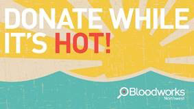 bloodworks donate while its hot