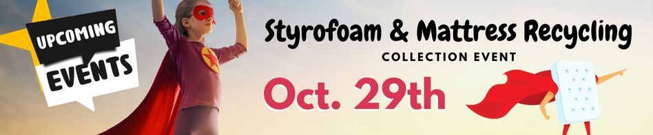 Styrofoam and Mattress Recycling Event - Oct. 29