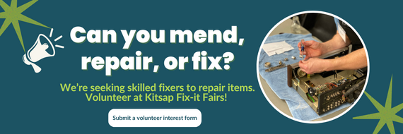 Can you mend, repair, or fix? We're seeking skilled fixers to repair items. Volunteer at Kitsap Fix-it Fairs! Submit a volunteer interest form.