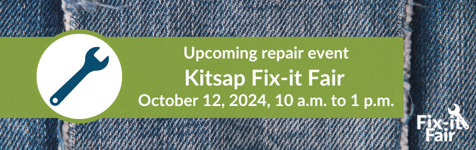 Upcoming repair event Kitsap Fix-it Fair October 12, 2024, 10 a.m. to 1 p.m.