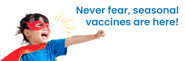 never fear, seasonal vaccines are here!